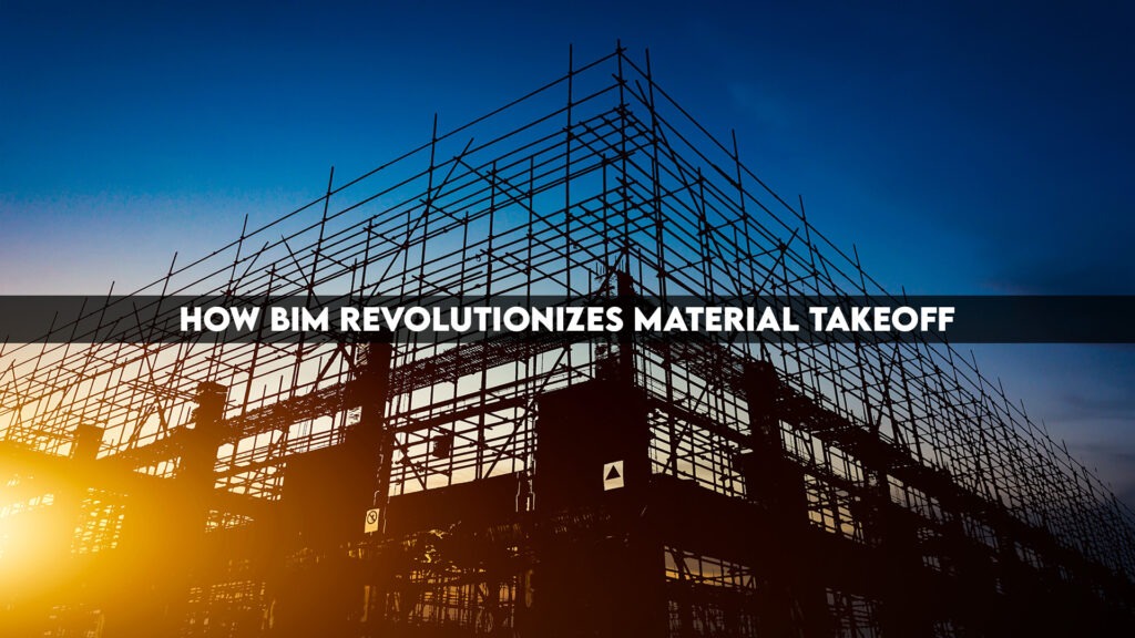 How BIM Revolutionizes Material Takeoff
