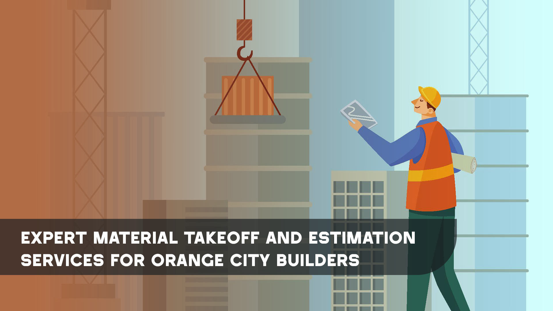 Expert Material Takeoff and Estimation Services for Orange City Builders 1 Material Takeoff and Estimation Services for Orange City