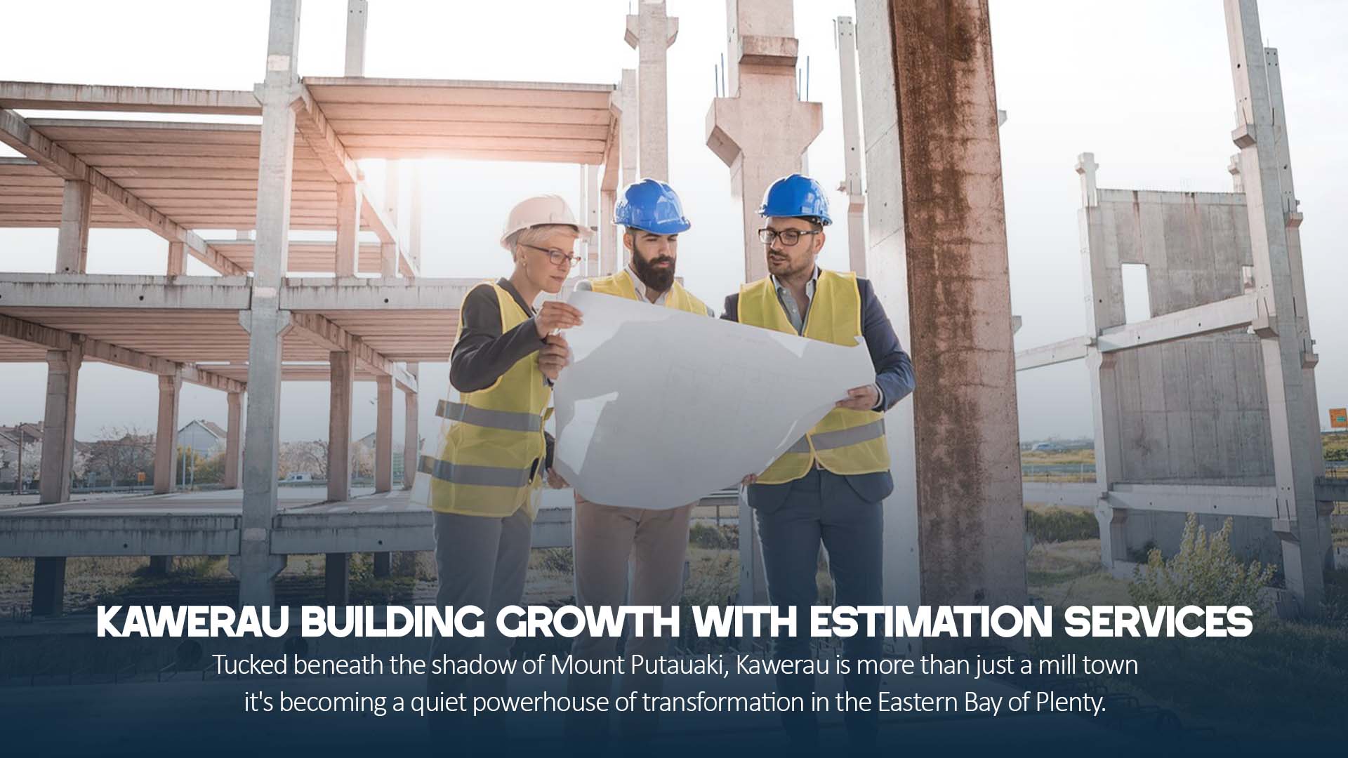 Kawerau Building Growth with Estimation Services 1 Kawerau