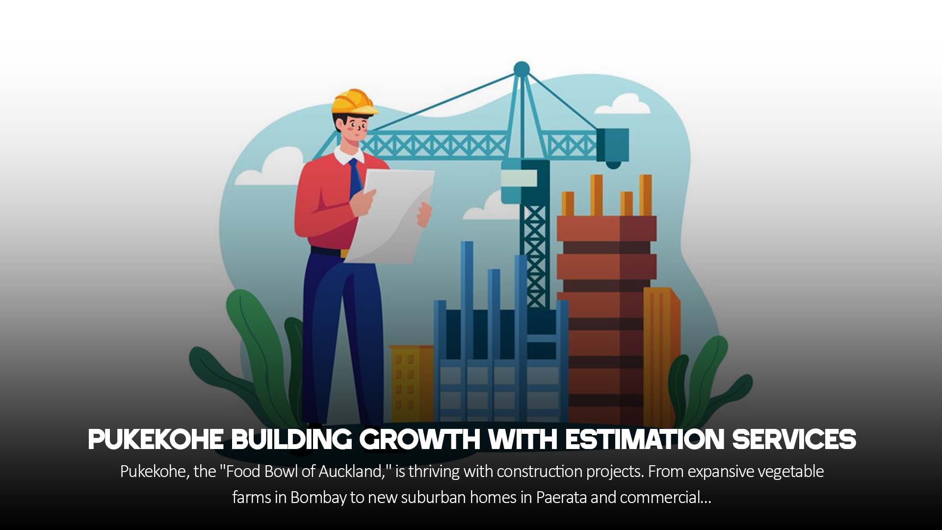 Pukekohe Building Growth with Estimation Services 1 Pukekohe