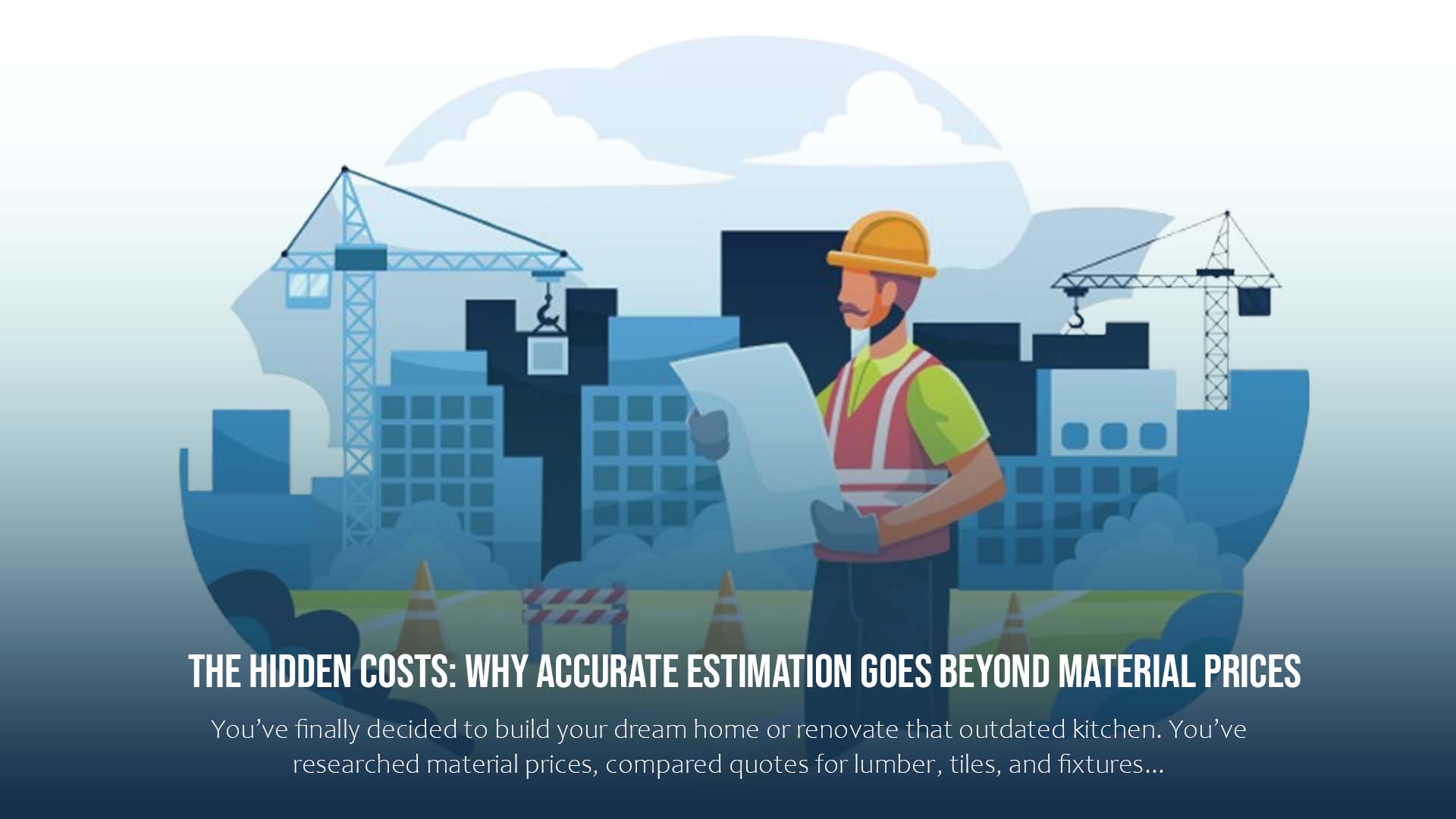 The Hidden Costs: Why Accurate Estimation Goes Beyond Material Prices 1 Accurate Estimation